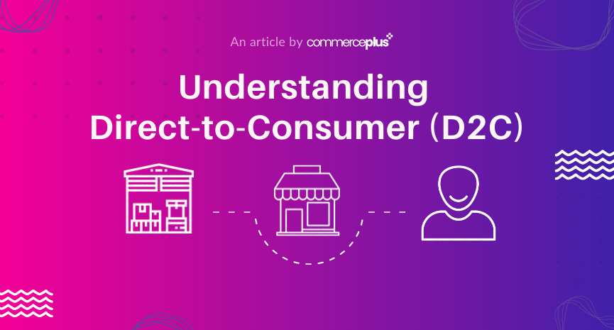 Direct-to-Consumer (D2C) Commerce Plus